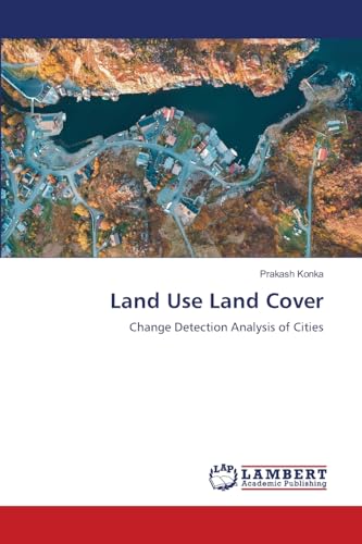Land Use Land Cover: Change Detection Analysis of Cities von LAP LAMBERT Academic Publishing