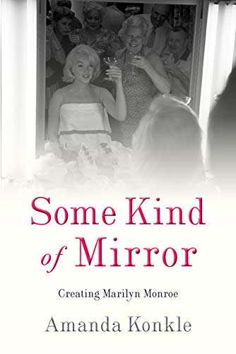 Some Kind of Mirror: Creating Marilyn Monroe Some Kind of Mirror: Creating Marilyn Monroe von Rutgers University Press
