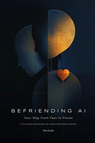 BEFRIENDING AI: Your Way from Fear to Power (AI COMMUNICATION, Band 1) von Independently published