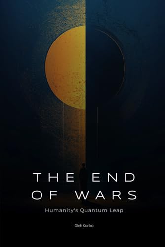 THE END OF WARS: Humanity's Quantum Leap (Society & Civilization, Band 4) von Independently published