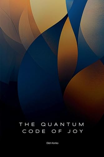 The Quantum Code of Joy (Personal Development, Band 4) von Oleh Konko