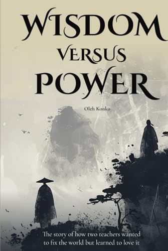 Wisdom Versus Power: A Tale of Two Teachers Who Wanted to Fix the World, But Learned to Love It Instead (QUANTUM WONDER, Band 4) von Independently published