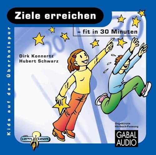 Ziele erreichen - fit in 30 Minuten: Ungekürzte Hörbuch-Fassung (Kids auf der Überholspur: Fit in 30 Minuten) von GABAL