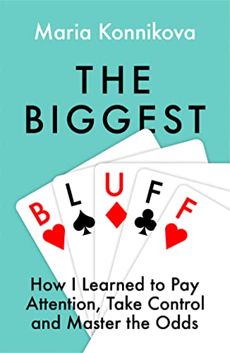 The Biggest Bluff: How I Learned to Pay Attention, Master Myself, and Win von Fourth Estate