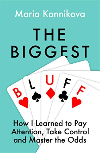 The Biggest Bluff: How I Learned to Pay Attention, Master Myself, and Win von Fourth Estate