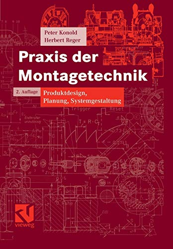 Praxis der Montagetechnik: Produktdesign, Planung, Systemgestaltung (Vieweg Praxiswissen) von Vieweg+Teubner Verlag