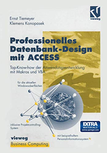 Professionelles Datenbank-Design mit ACCESS: Top-Know-how der Anwendungsentwicklung mit Makros und VBA, geeignet für die aktuellen Windowsoberflächen, ... Projektcontrolling-System auf CD-ROM von Vieweg+Teubner Verlag