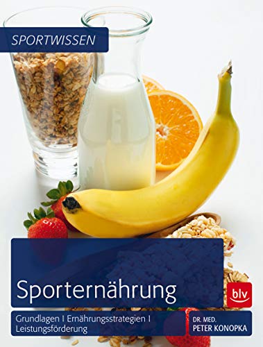 Sporternährung: Grundlagen | Ernährungsstrategien | Leistungsförderung (BLV Sport, Fitness & Training)