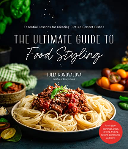 The Ultimate Guide to Food Styling: Essential Lessons for Creating Picture-Perfect Dishes von MacMillan (US)