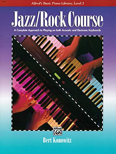 Jazz/Rock Course: A Complete Approach to Playing on Both Acounstic and Electronic Keyboards: A Complete Approach to Playing on Both Acoustic and ... (Alfred's Basic Piano Library, Band 2)