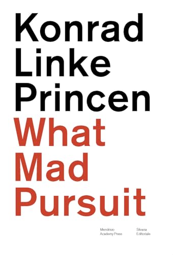 Konrad Linke Princen. What mad pursuit. Ediz. italiana e inglese (Mendrisio Academy Press) von Silvana