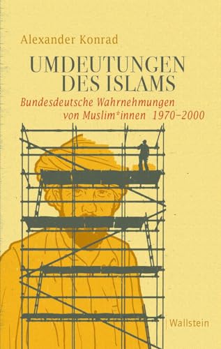 Umdeutungen des Islams: Bundesdeutsche Wahrnehmungen von Muslim*innen 1970-2000 (Geschichte der Gegenwart) von Wallstein Verlag GmbH