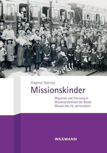 Missionskinder: Migration und Trennung in Missionarsfamilien der Basler Mission des 19. Jahrhunderts
