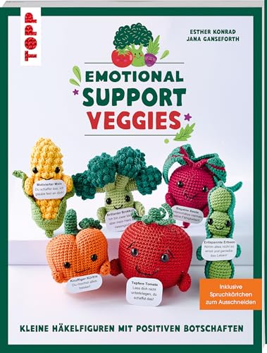 Emotional Support Veggies. Kleine Häkelfiguren mit positiven Botschaften: Inklusive Spruchkärtchen zum Ausdrucken. Lustige Gemüse Amigurumis - perfekte Geschenke zum Häkeln von Frech
