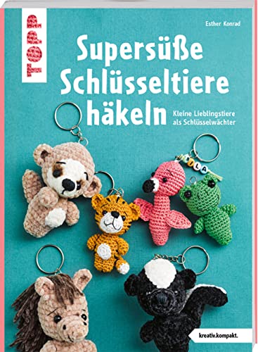 Supersüße Schlüsseltiere häkeln (kreativ.kompakt.): Kleine Lieblingstiere als Schlüsselwächter von Topp