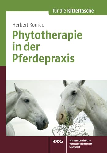 Phytotherapie in der Pferdepraxis: für die Kitteltasche von Wissenschaftliche Verlagsgesellschaft