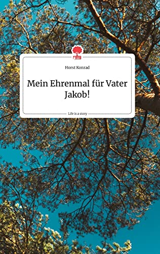Mein Ehrenmal für Vater Jakob! Life is a Story - story.one von story.one publishing