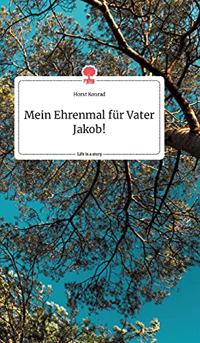 Mein Ehrenmal für Vater Jakob! Life is a Story - story.one