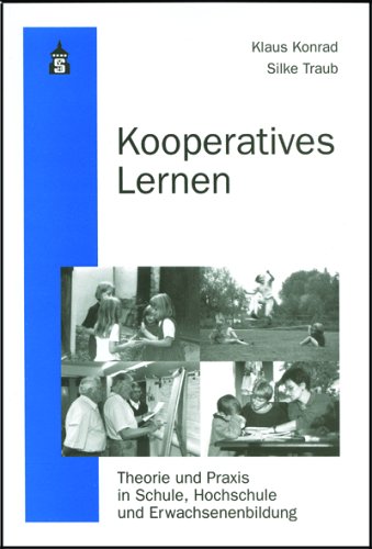 Kooperatives Lernen: Theorie und Praxis in Schule, Hochschule und Erwachsenenbildung