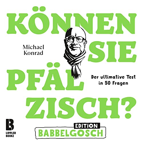 Können Sie Pfälzisch? - Edition Babbelgosch: Der ultimative Test in 50 Fragen (Können Sie Pfälzisch?: Der ultimative Test in 50 Fragen) von LIPPLERBOOKZ Buchverlag