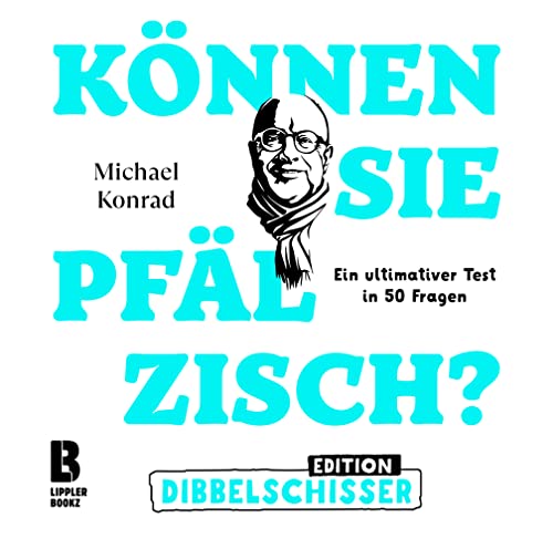 Können Sie Pfälzisch - Edition Dibbelschisser: Ein ultimativer Test in 50 Fragen (Können Sie Pfälzisch?: Der ultimative Test in 50 Fragen) von LIPPLERBOOKZ Buchverlag GbR