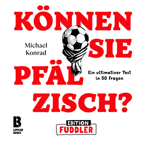 Können Sie Pfälzisch? - Edition Fuddler: Ein ultimativer Test in 50 Fragen (Können Sie Pfälzisch?: Der ultimative Test in 50 Fragen) von LIPPLERBOOKZ Buchverlag GbR