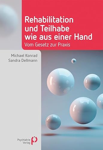 Rehabilitation und Teilhabe wie aus einer Hand: Vom Gesetz zur Praxis (Fachwissen) von Psychiatrie-Verlag GmbH