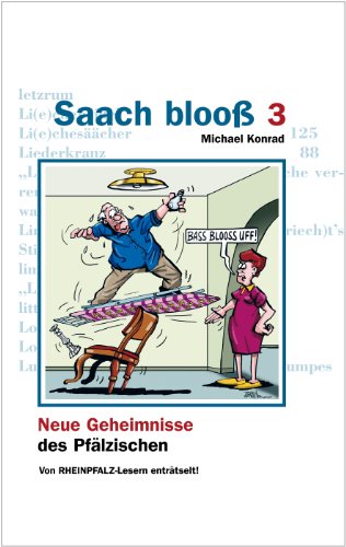 Saach blooß 3: Neue Geheimnisse des Pfälzischen, von RHEINPFALZ-Lesern enträtselt! Saach blooß 3: Neue Geheimnisse des Pfälzischen, von RHEINPFALZ-Lesern enträtselt!