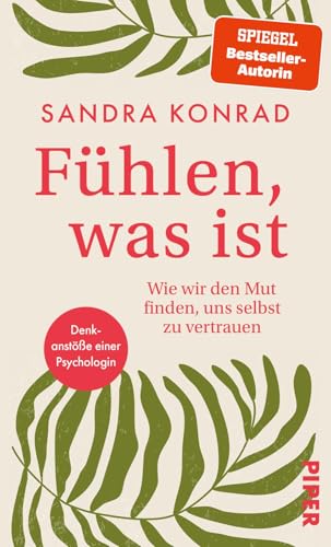 Fühlen, was ist: Wie wir den Mut finden, uns selbst zu vertrauen. Denkanstöße einer Psychologin. Fühlen, was ist: Wie wir den Mut finden, uns selbst zu vertrauen. Denkanstöße einer Psychologin.