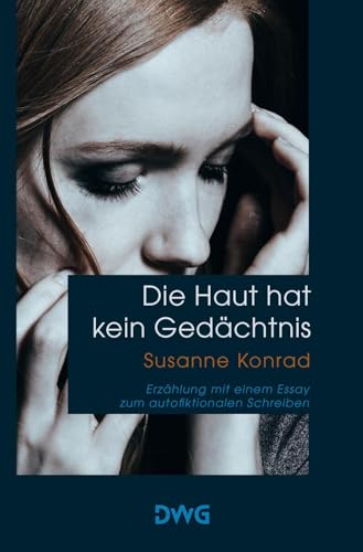 Die Haut hat kein Gedächtnis: Erzählung mit einem Essay zum autofiktionalen Schreiben von DeWinter Waldorf Glass