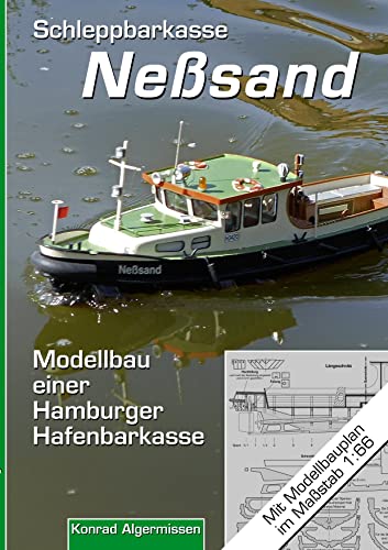 Schleppbarkasse Neßsand: Modellbau einer Hamburger Hafenbarkasse von Books on Demand GmbH