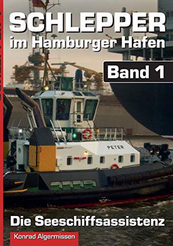Schlepper im Hamburger Hafen - Band 1: Die Seeschiffsassistenz
