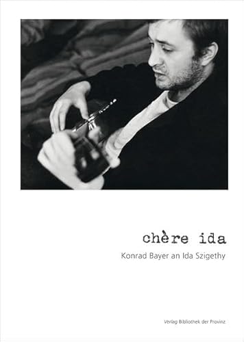 chère ida: Konrad Bayer an Ida Szigethy