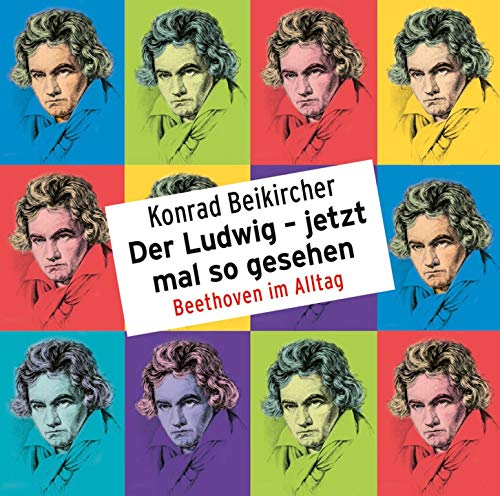 Der Ludwig – jetzt mal so gesehen - Beethoven im Alltag: WortArt von Random House Audio
