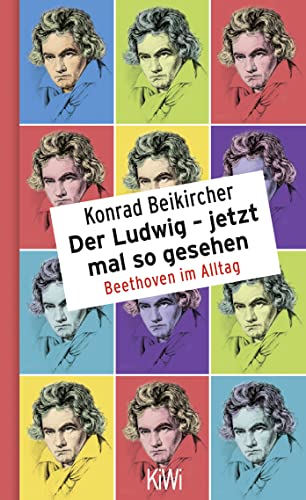Der Ludwig - jetzt mal so gesehen: Beethoven im Alltag
