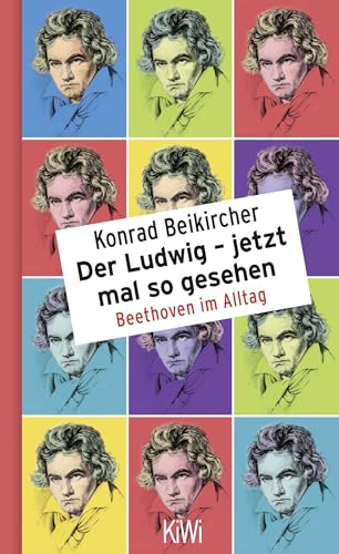 Der Ludwig - jetzt mal so gesehen: Beethoven im Alltag