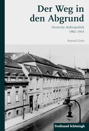 Der Weg in den Abgrund. Deutsche Außenpolitik 1902-1914