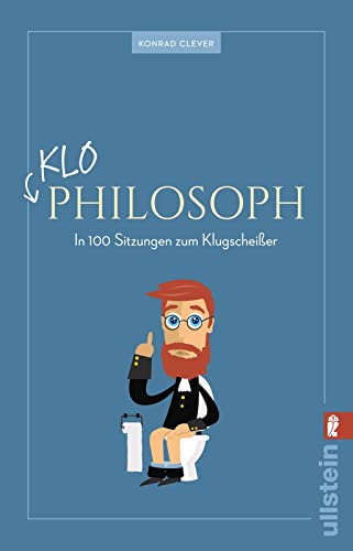 Klo-Philosoph: In 100 Sitzungen zum Klugscheißer | Geballtes Philosophie-Wissen fürs stille Örtchen inklusive Philosophie-Bingo, Abschlusstest und Klugscheißer-Diplom