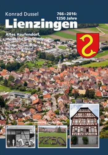 766 - 2016: 1250 Jahre Lienzingen: Altes Haufendorf, moderne Gemeinde (Beiträge zur Geschichte der Stadt Mühlacker) von verlag regionalkultur