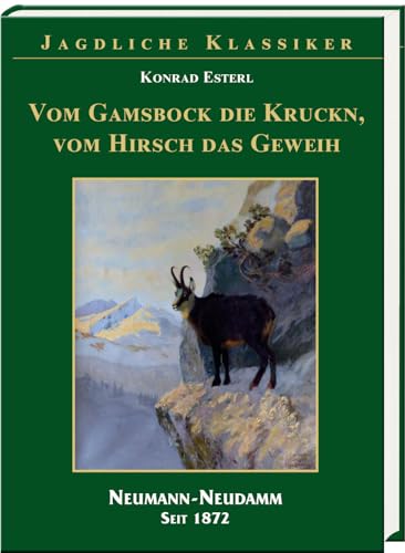 Vom Gamsbock die Kruckn, vom Hisch das Geweih von Neumann-Neudamm GmbH