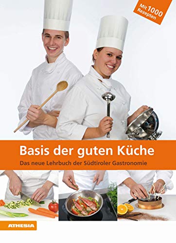 Basis der guten Küche: Das neue Lehrbuch der Südtiroler Gastronomie - mit über 1000 Rezepten