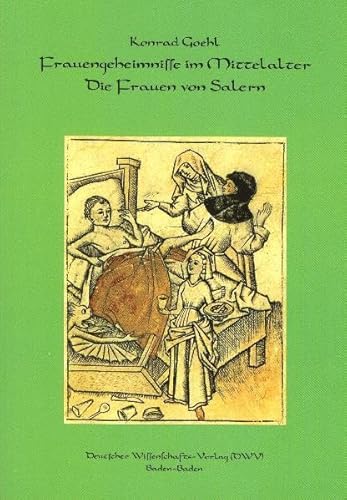 Frauengeheimnisse im Mittelalter. Die Frauen von Salern. Gynäkologisches und kosmetisches Wissen des 12. Jahrhunderts aus den Handschriften ... Medizin- und Pharmaziegeschichte) von Deutscher Wissenschafts V