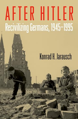 After Hitler: Recivilizing Germans, 1945-1995 von OUP USA