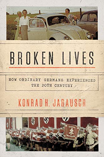Broken Lives: How Ordinary Germans Experienced the Twentieth Century von Princeton University Press