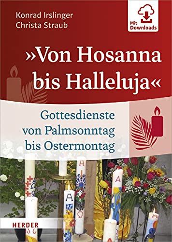 »Von Hosanna bis Halleluja«: Gottesdienste von Palmsonntag bis Ostermontag von Herder Verlag GmbH