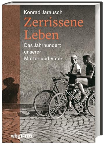 Zerrissene Leben: Das Jahrhundert unserer Mütter und Väter