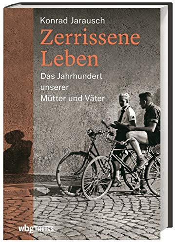 Zerrissene Leben: Das Jahrhundert unserer Mütter und Väter von wbg Theiss in Wissenschaftliche Buchgesellschaft (WBG),