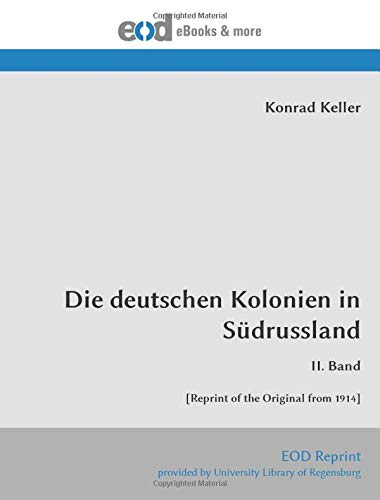 Die deutschen Kolonien in Südrussland: II. Band [Reprint of the Original from 1914]