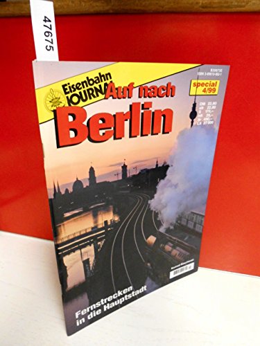 Eisenbahn Journal Auf nach Berlin - Die Fernbahnen zur deutschen Hauptstadt Special 4/99 (Specialausgaben des Eisenbahn-Journals)