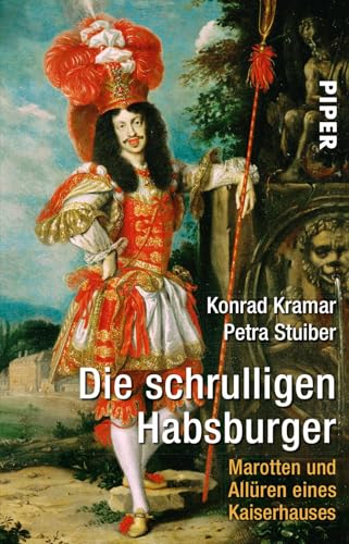 Die schrulligen Habsburger: Marotten und Allüren eines Kaiserhauses